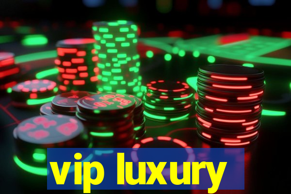 vip luxury