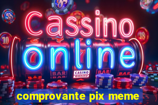 comprovante pix meme