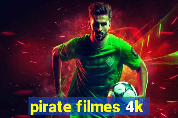 pirate filmes 4k