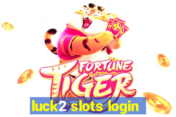 luck2 slots login