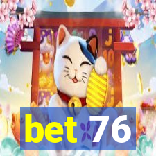 bet 76