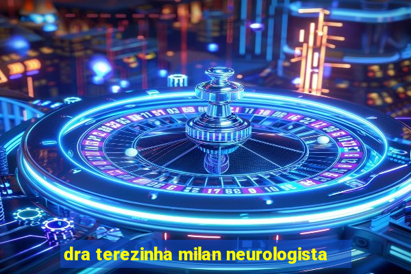 dra terezinha milan neurologista