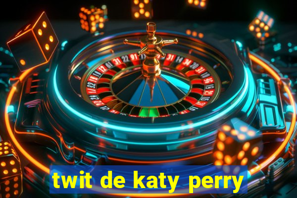 twit de katy perry