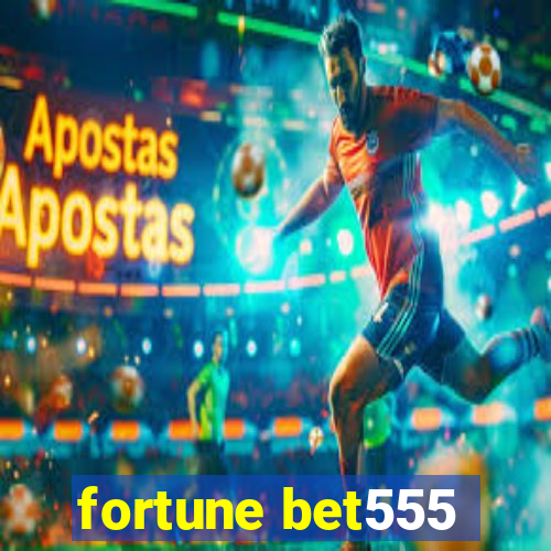 fortune bet555