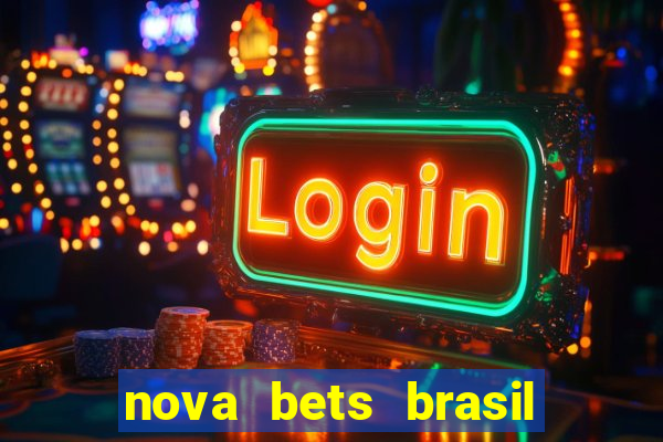 nova bets brasil é confiável