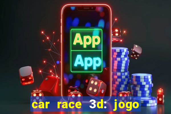 car race 3d: jogo de carros