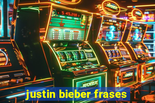 justin bieber frases