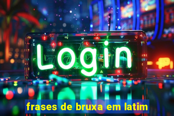 frases de bruxa em latim