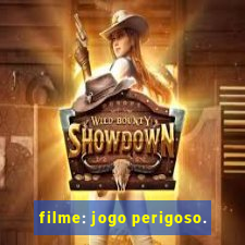 filme: jogo perigoso.