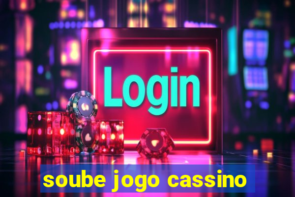 soube jogo cassino