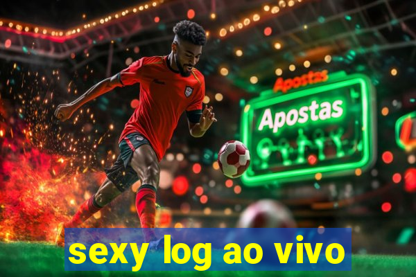 sexy log ao vivo