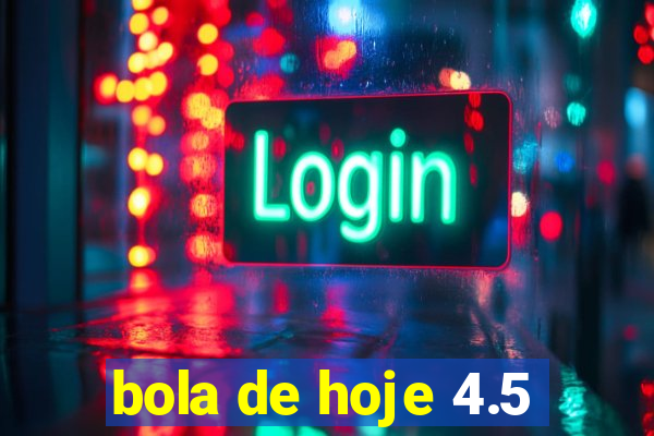 bola de hoje 4.5