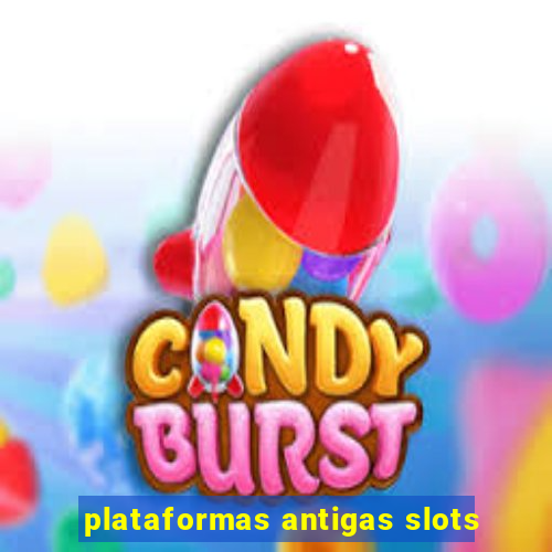 plataformas antigas slots