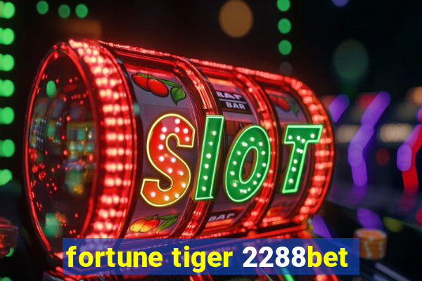 fortune tiger 2288bet