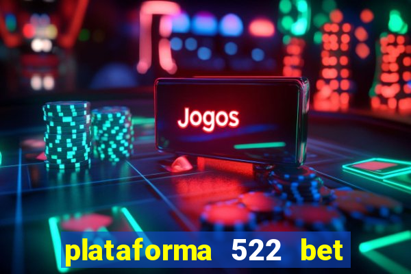 plataforma 522 bet 茅 confi谩vel