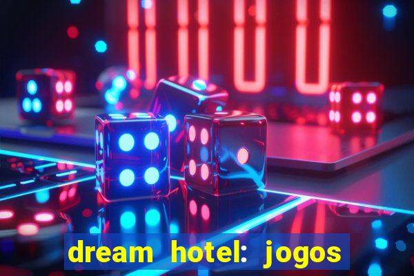 dream hotel: jogos de hotel