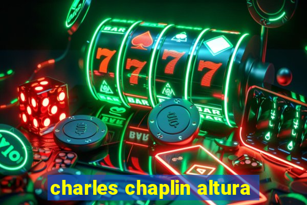 charles chaplin altura