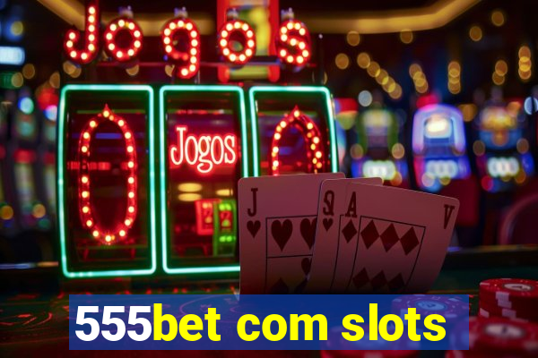 555bet com slots