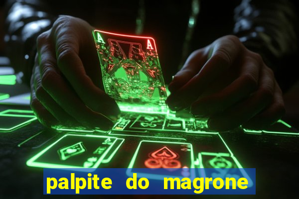 palpite do magrone para hoje