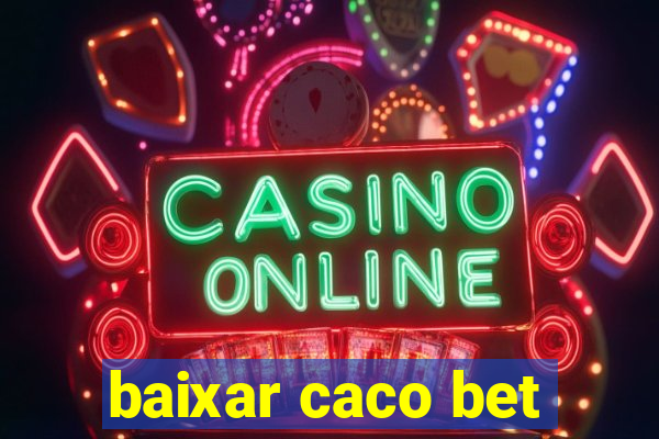 baixar caco bet