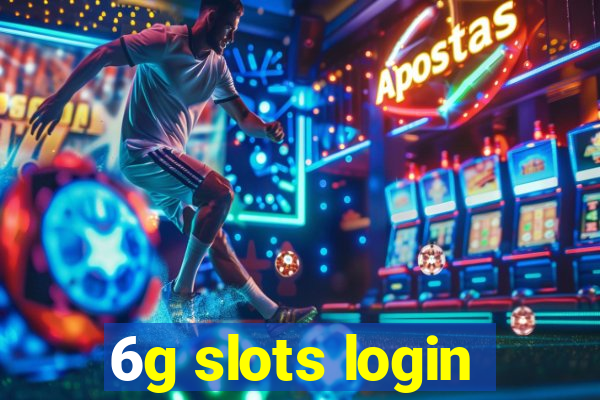 6g slots login