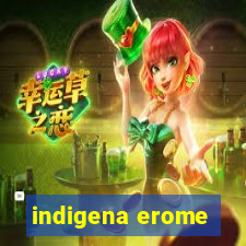 indigena erome