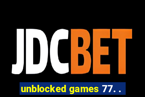 unblocked games 77. .