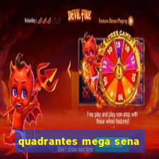 quadrantes mega sena