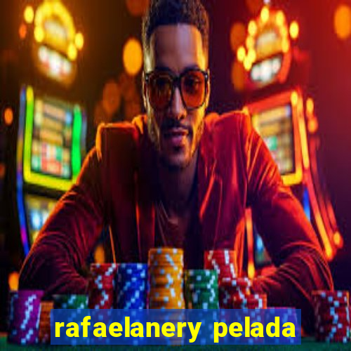 rafaelanery pelada