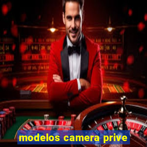 modelos camera prive