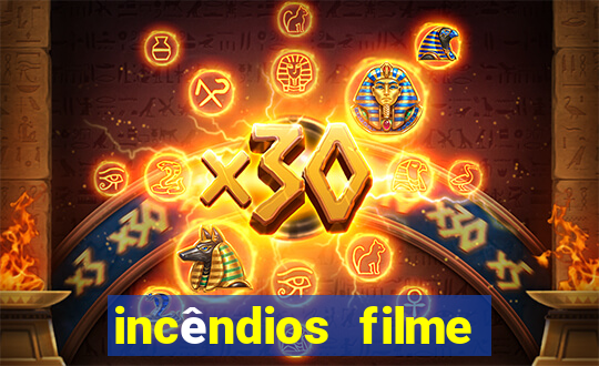 incêndios filme completo youtube incêndios filme completo dublado