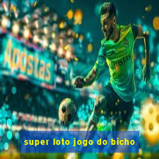 super loto jogo do bicho