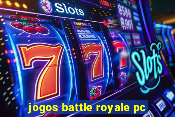 jogos battle royale pc