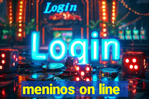 meninos on line