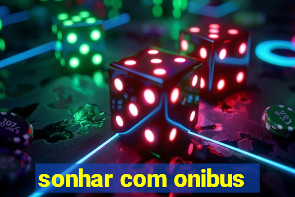 sonhar com onibus