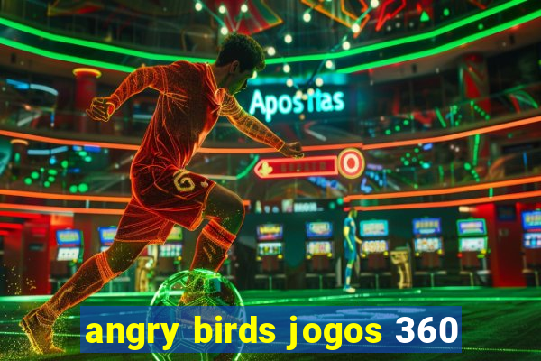 angry birds jogos 360