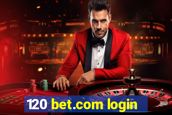 120 bet.com login