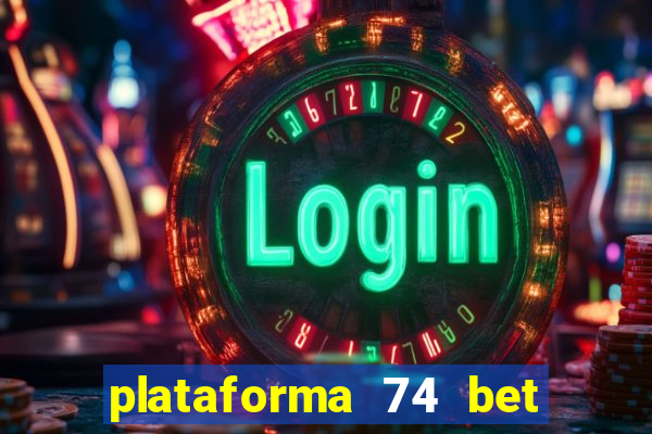 plataforma 74 bet é confiável