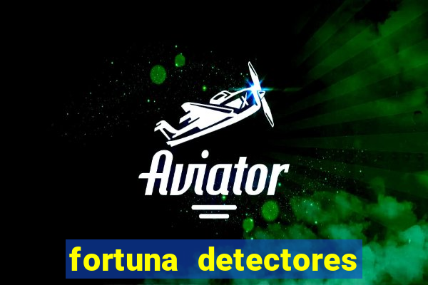 fortuna detectores de metal