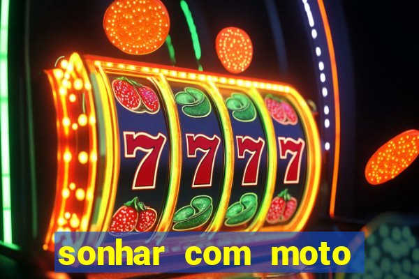 sonhar com moto roubada jogo do bicho