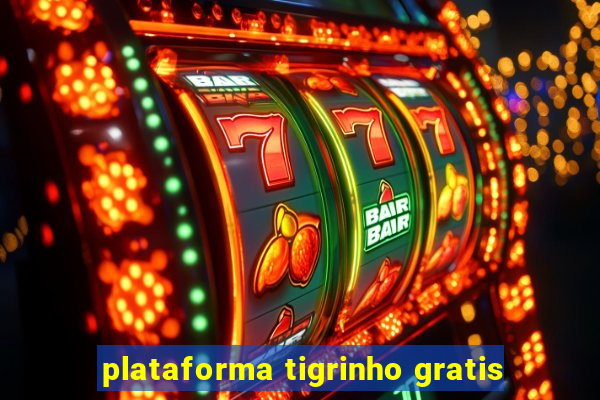 plataforma tigrinho gratis