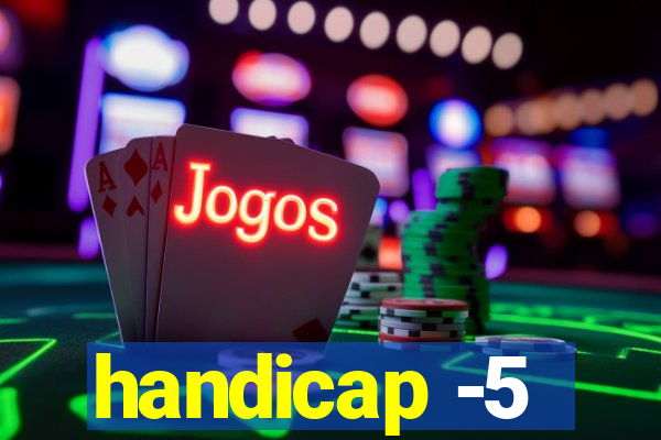 handicap -5