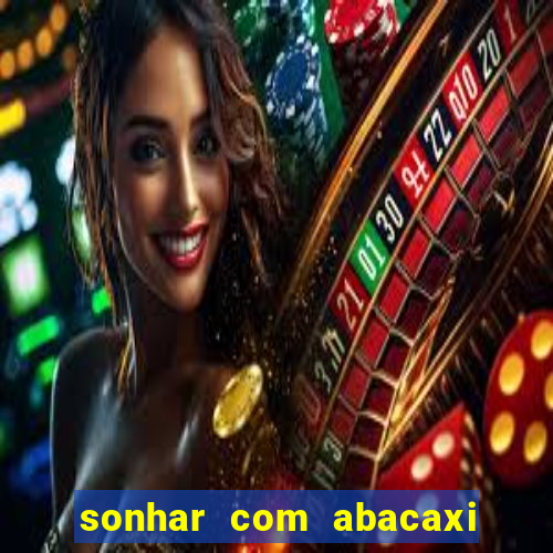 sonhar com abacaxi no jogo do bicho