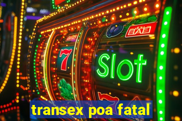 transex poa fatal