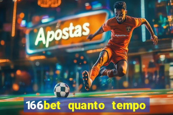 166bet quanto tempo demora para cair na conta