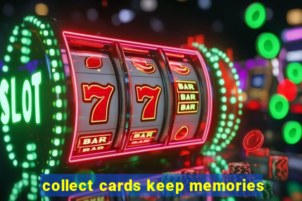 collect cards keep memories