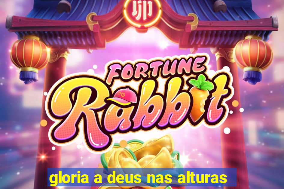 gloria a deus nas alturas