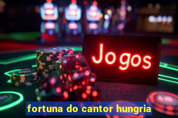 fortuna do cantor hungria