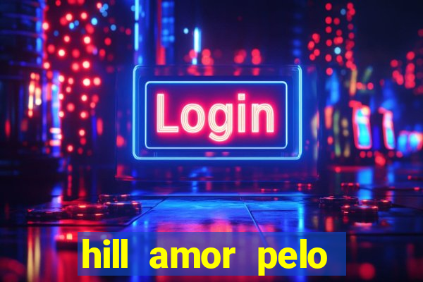 hill amor pelo jogo torrent