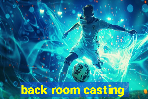 back room casting